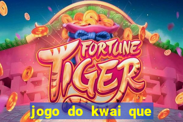 jogo do kwai que ganha dinheiro