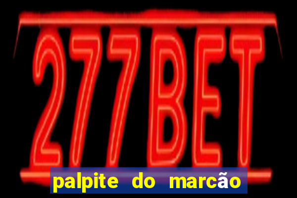 palpite do marcão jogo do bicho