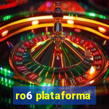 ro6 plataforma