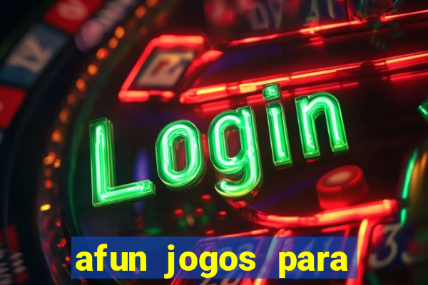 afun jogos para ganhar dinheiro