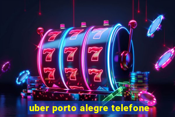 uber porto alegre telefone