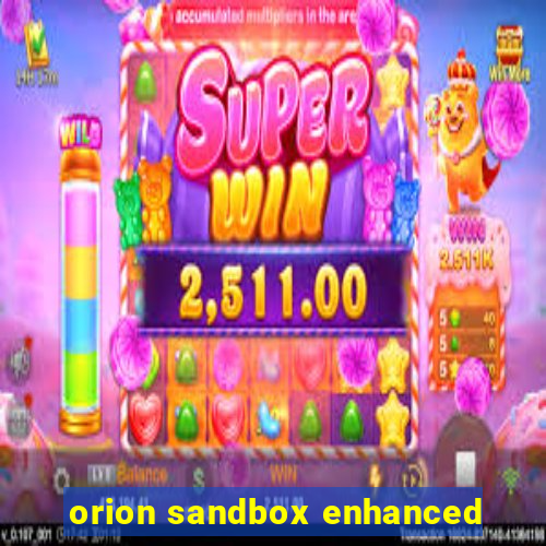 orion sandbox enhanced