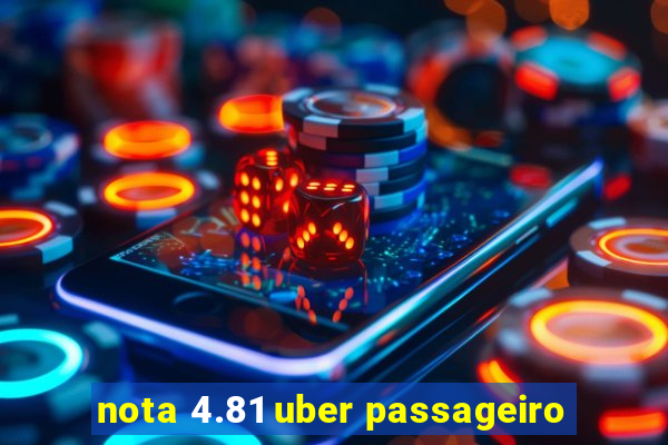 nota 4.81 uber passageiro