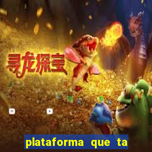 plataforma que ta pagando agora