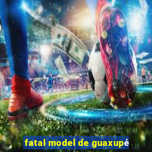 fatal model de guaxupé