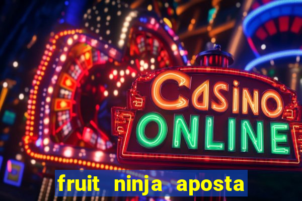 fruit ninja aposta 1 real