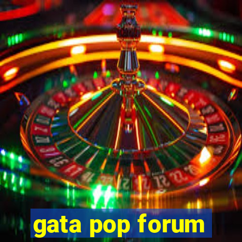 gata pop forum