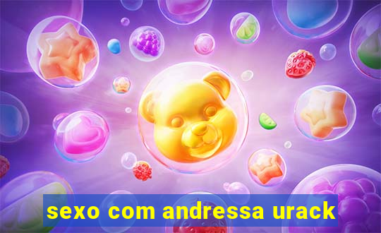 sexo com andressa urack