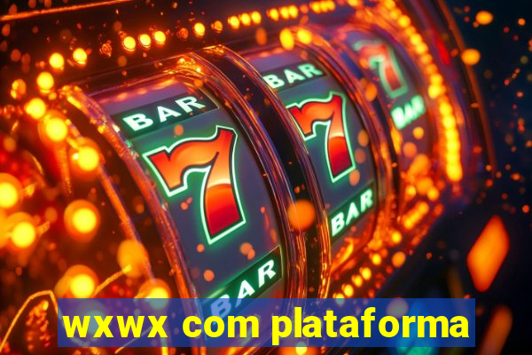 wxwx com plataforma