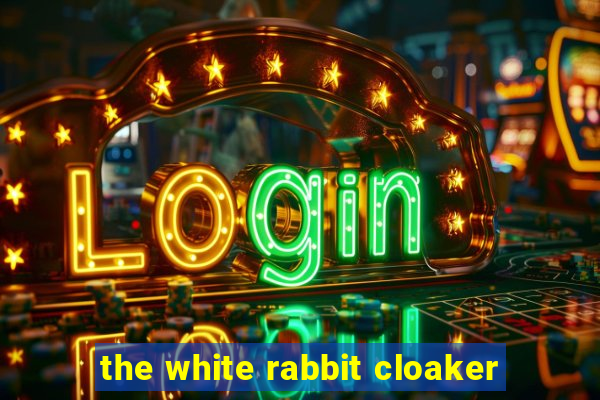 the white rabbit cloaker