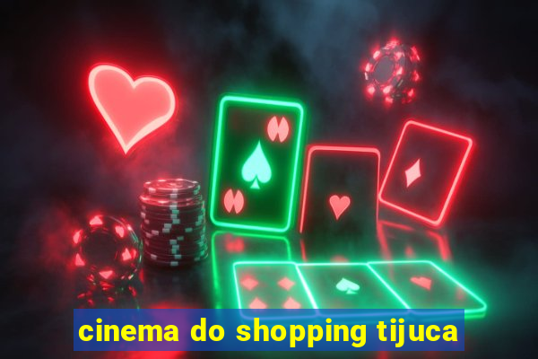 cinema do shopping tijuca