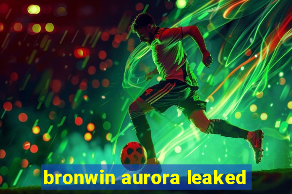 bronwin aurora leaked