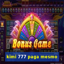 kimi 777 paga mesmo