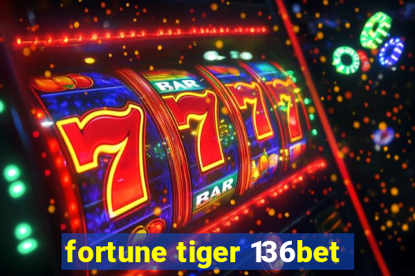 fortune tiger 136bet