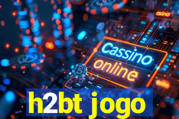 h2bt jogo