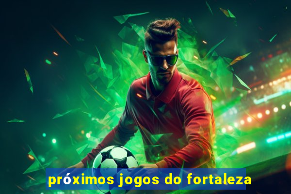 próximos jogos do fortaleza