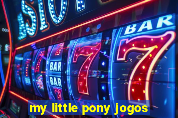 my little pony jogos