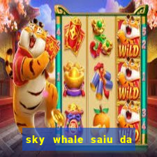 sky whale saiu da play store