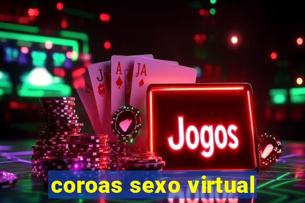 coroas sexo virtual