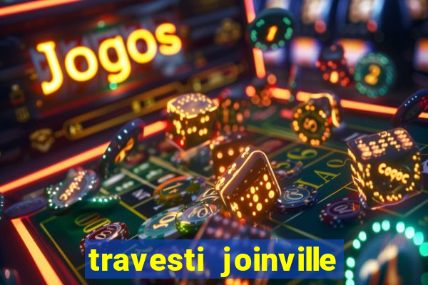 travesti joinville vila nova