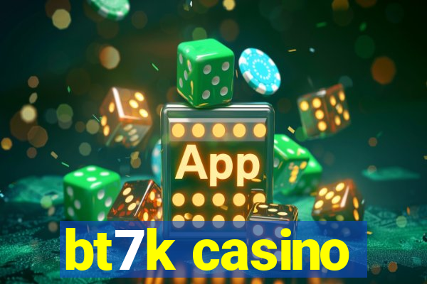 bt7k casino