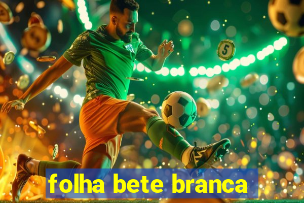 folha bete branca