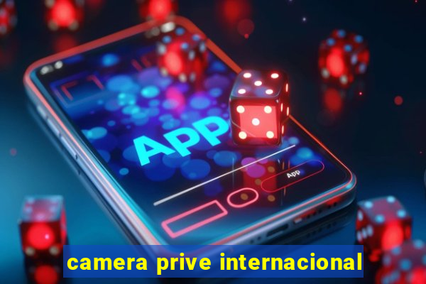 camera prive internacional