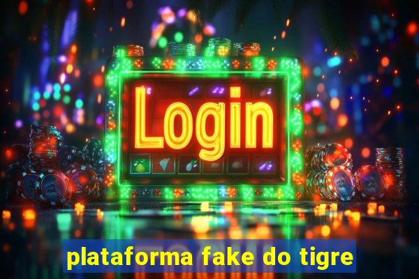 plataforma fake do tigre