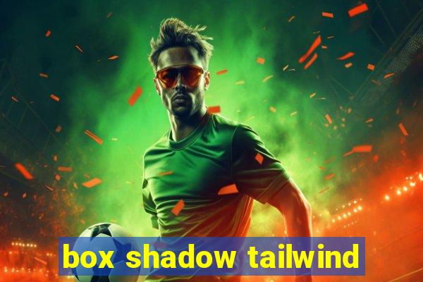 box shadow tailwind