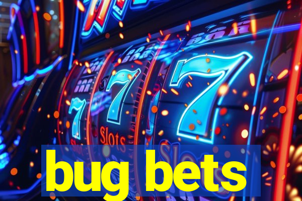 bug bets