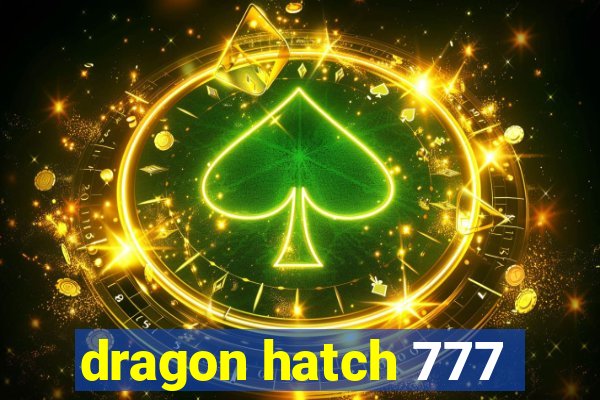 dragon hatch 777