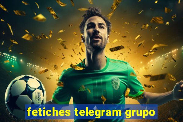 fetiches telegram grupo