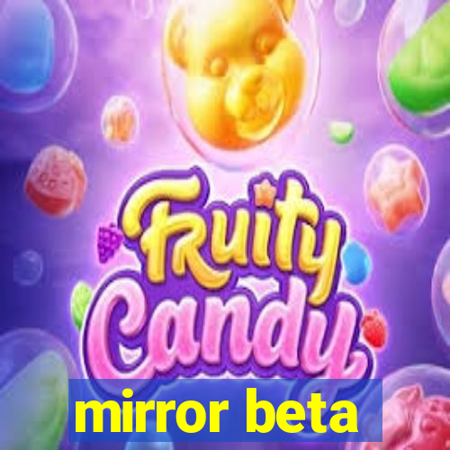 mirror beta