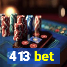 413 bet