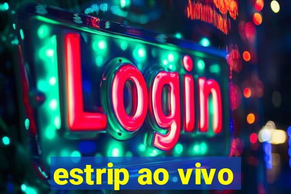 estrip ao vivo