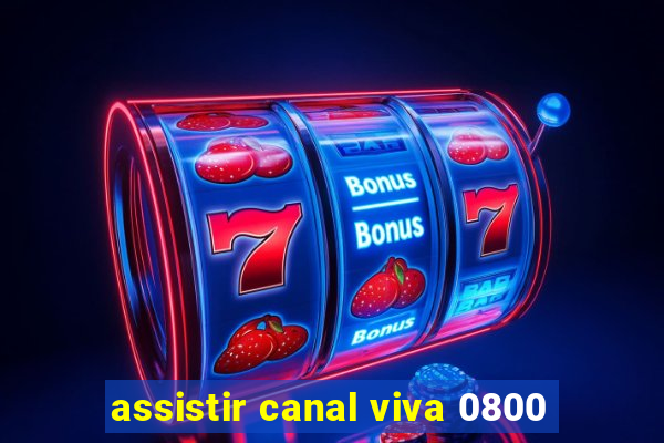 assistir canal viva 0800