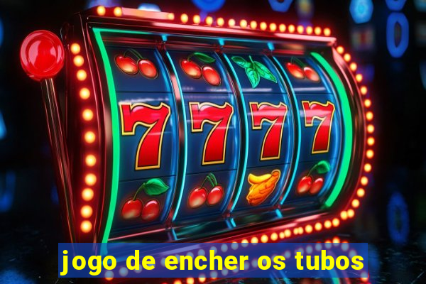 jogo de encher os tubos