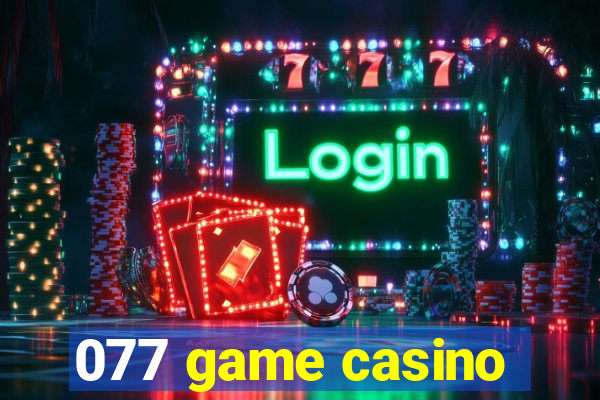 077 game casino