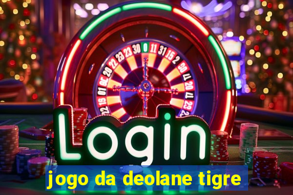 jogo da deolane tigre