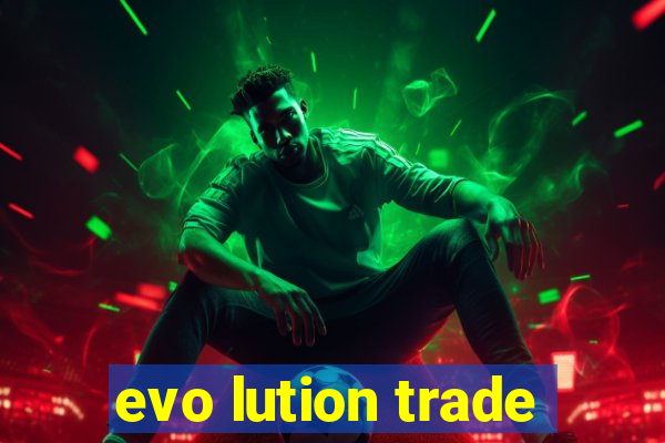 evo lution trade