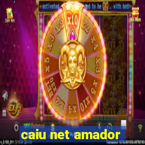 caiu net amador