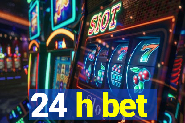 24 h bet