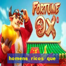 homens ricos que querem bancar