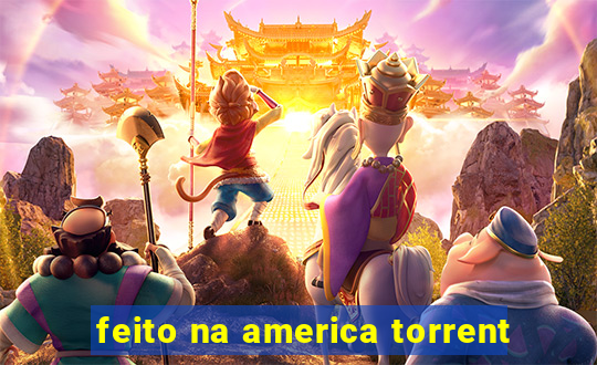 feito na america torrent