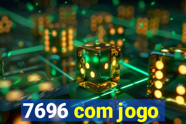 7696 com jogo