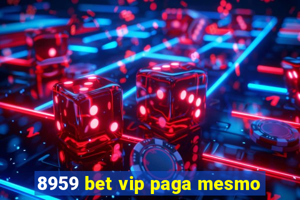 8959 bet vip paga mesmo