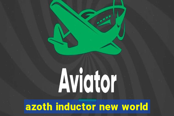 azoth inductor new world