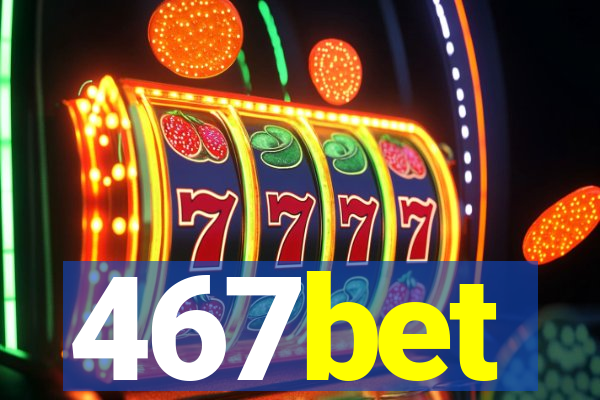 467bet