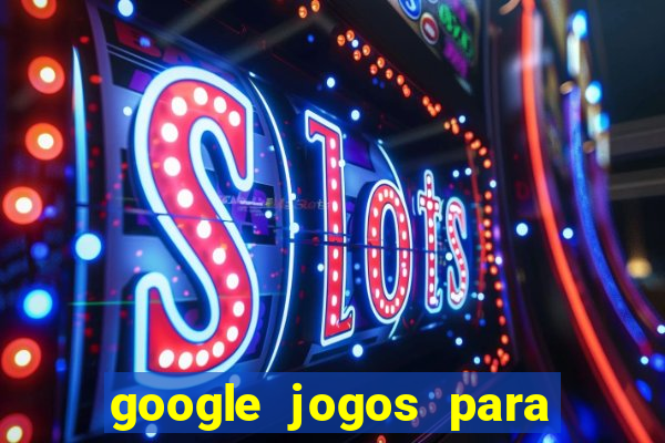 google jogos para ganhar dinheiro