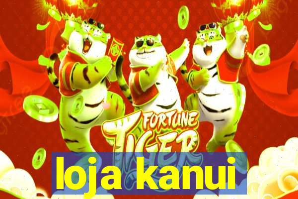 loja kanui